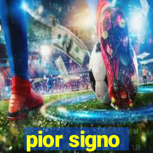 pior signo